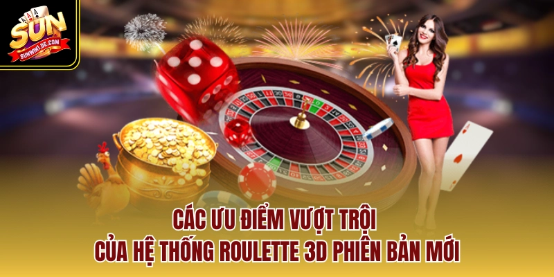 Các ưu điểm vượt trội của hệ thống Roulette 3D phiên bản mới