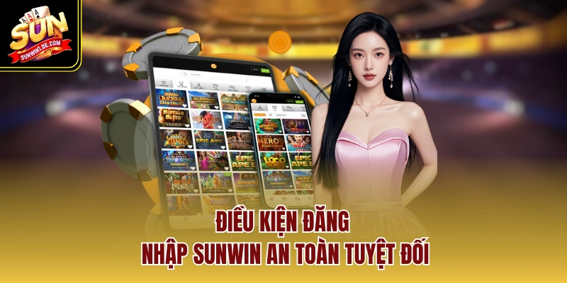 Điều kiện đăng nhập SUNWIN an toàn tuyệt đối