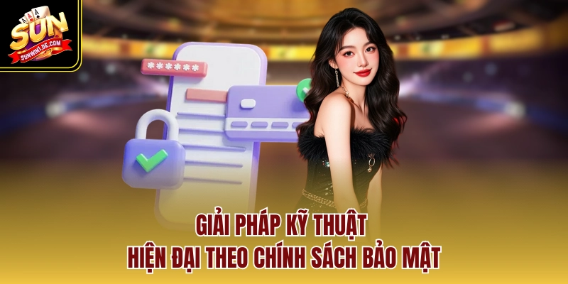 Giải pháp kỹ thuật hiện đại theo chính sách bảo mật