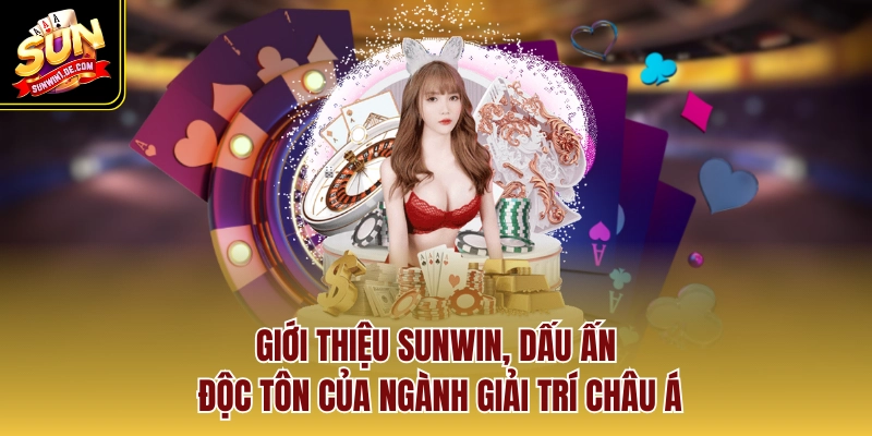 Sunwin1.de.com - Link truy cập cổng game SUNWIN chính chủ 2026 11 Giới thiệu Sunwin, dấu ấn độc tôn của ngành giải trí châu Á