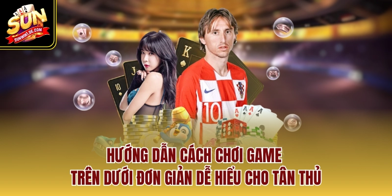 Hướng dẫn cách chơi game Trên Dưới đơn giản dễ hiểu cho tân thủ