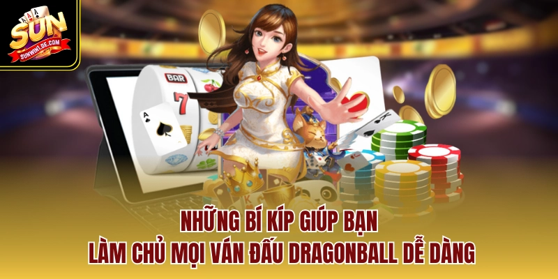 Những bí kíp giúp bạn làm chủ mọi ván đấu dragonball dễ dàng