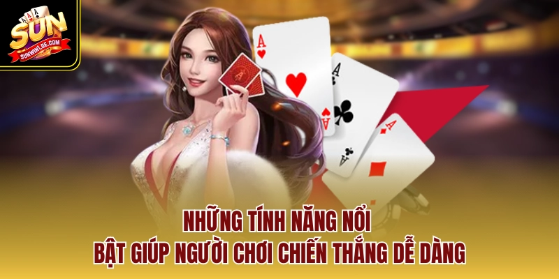 Những tính năng nổi bật giúp người chơi chiến thắng dễ dàng