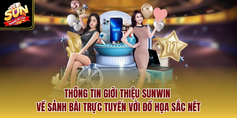 Sunwin1.de.com - Link truy cập cổng game SUNWIN chính chủ 2026 12 Thông tin giới thiệu Sunwin về sảnh bài trực tuyến với đồ họa sắc nét