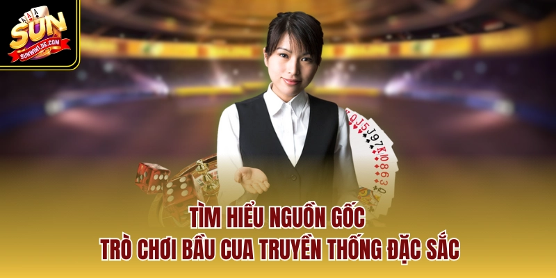 Tìm hiểu nguồn gốc trò chơi bầu cua truyền thống đặc sắc