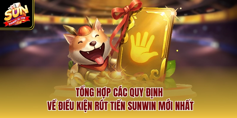 Tổng hợp các quy định về điều kiện rút tiền SUNWIN mới nhất