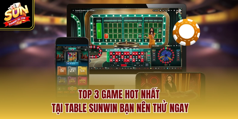 Top 3 game hot nhất tại Table SUNWIN bạn nên thử ngay